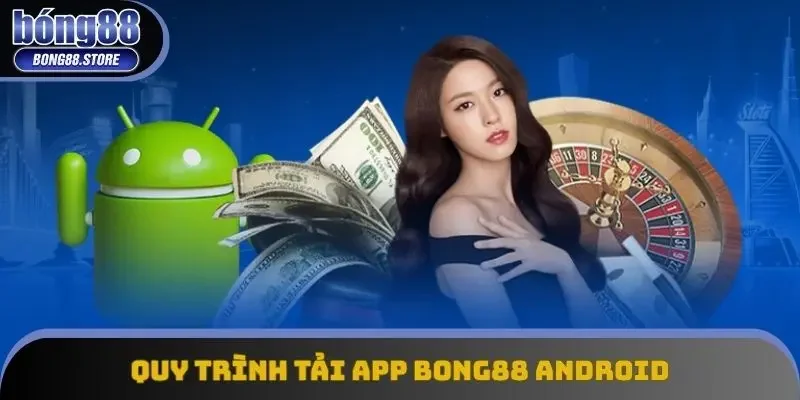 Quy trình tải app Bong88 Android siêu đơn giản Quy trình tải app Bong88 Android siêu đơn giản