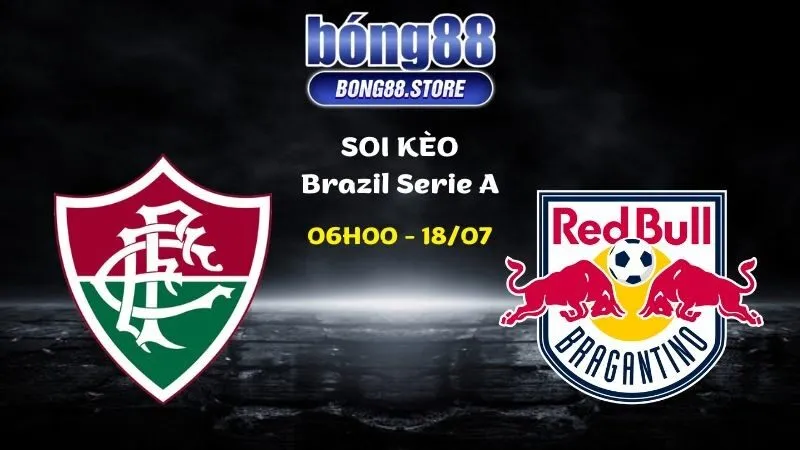 Soi kèo Fluminense vs Bragantino ngày 18/07/2026 | Brazil Serie A