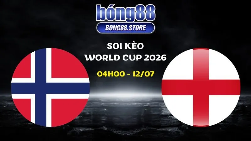 Soi kèo Na Uy vs Anh ngày 12/07/2026 | World Cup 2026